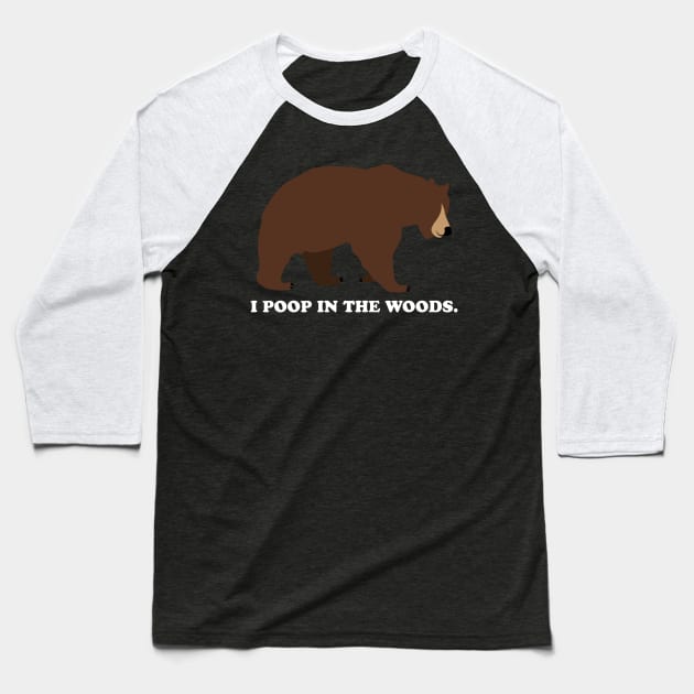 I Poop In The Woods Bear Shirt (White Font) Baseball T-Shirt by Underdog Designs